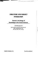 Cover of: Structure and subject interaction: toward a sociology of knowledge in the social sciences