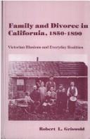 Cover of: Family and divorce in California, 1850-1890 by Robert L. Griswold
