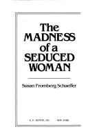 The madness of a seduced woman by Susan Fromberg Schaeffer