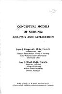 Cover of: Conceptual models of nursing by edited by Joyce J. Fitzpatrick, Ann L. Whall.