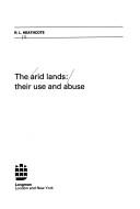 Cover of: The arid lands: their use and abuse