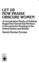 Cover of: Let us now praise obscure women by Rachel Zinober Forman