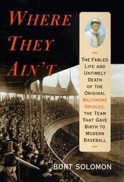 Cover of: Where They Ain't: The Fabled Life and Untimely Death of the Original Baltimore Orioles, the Team That Gave Birth to Modern Baseball