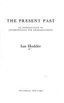 Cover of: The present past: an introduction to anthropology for archaeologists