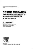 Cover of: Seismic migration: imaging of acoustic energy by wave field extrapolation B. Practical aspects
