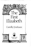 Cover of: The first Elizabeth by Carolly Erickson