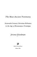 Cover of: The most ancient testimony: sixteenth-century Christian-Hebraica in the age of Renaissance nostalgia