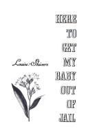 Cover of: Here to get my baby out of jail by Louise Shivers