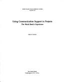 Cover of: Using communication support in projects: the World Bank's experience