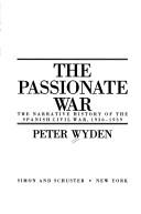 Cover of: The passionate war: the narrative history of the Spanish Civil War, 1936-1939