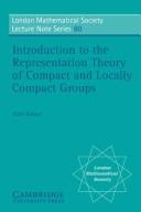 Introduction to the representation theory of compact and locally compact groups by Alain Robert