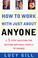 Cover of: How to Work with Just About Anyone