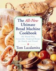 Cover of: The All New Ultimate Bread Machine Cookbook: 101 Brand New Irresistible Foolproof Recipes For Family And Friends