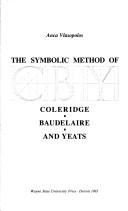 Cover of: The symbolic method of Coleridge, Baudelaire, and Yeats