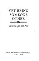 Cover of: Yet being someone other by Laurens van der Post, Laurens van der Post