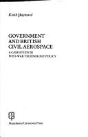 Cover of: Government and British civil aerospace: a case study in post-war technology policy