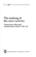 Cover of: The making of the sans-culottes: democratic ideas and institutions in Paris, 1789-92