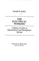 Cover of: The electrical workers: a history of labor at General Electric and Westinghouse, 1923-1960