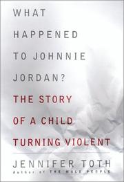 Cover of: What Happened to Johnnie Jordan? The Story of a Child Turning Violent by Jennifer Toth