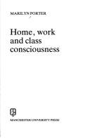 Cover of: Home, work, and class consciousness