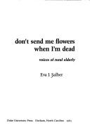 Cover of: Don't send me flowers when I'm dead: voices of rural elderly