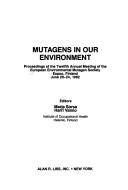 Cover of: Mutagens in our environment: proceedings of the twelfth annual meeting of the European Environmental Mutagen Society, Espoo, Finland, June 20-24, 1982