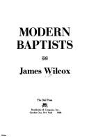 Cover of: Modern Baptists by James Wilcox
