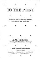 Cover of: To the point: efficient and attractive writingfor almost any audience