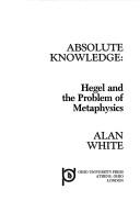 Cover of: Absolute knowledge: Hegel and the problem of metaphysics