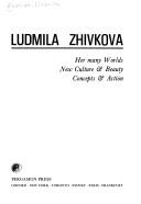 Cover of: Ludmila Zhivkova: her many worlds, new culture & beauty, concepts & action.