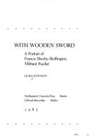Cover of: With wooden sword: a portrait of Francis Sheehy-Skeffington, militant pacifist