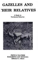 Cover of: Gazelles and their relatives: a study in territorial behavior
