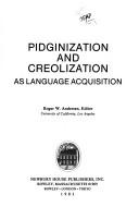 Cover of: Pidginization and creolization as language acquisition