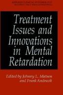 Treatment issues and innovations in mental retardation by Johnny L. Matson, Frank Andrasik