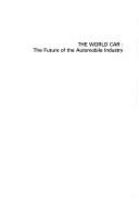 Cover of: The world car: the future of the automobile industry