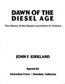 Cover of: Dawn of the diesel age: the history of the diesel locomotive in America