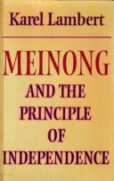 Cover of: Meinong and the principle of independence: its place in Meinong's theory of objects and its significance in contemporary philosophical logic