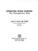 Operating room nursing by Linda K. Groah