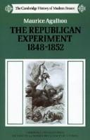 Cover of: The Republican experiment, 1848-1852 by Maurice Agulhon