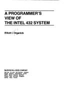 A programmer's view of the Intel 432 system by Elliott Irving Organick