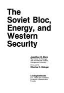 The Soviet bloc, energy, and western security by Jonathan B. Stein