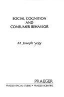 Cover of: Social cognition and consumer behavior by M. Joseph Sirgy