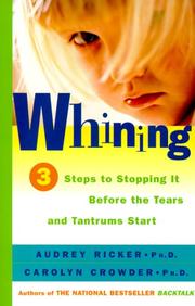 Cover of: Whining: 3 steps to stopping it before the tears and tantrums start