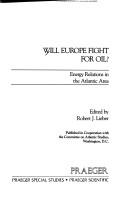 Cover of: Will Europe fight for oil?: energy relations in the Atlantic area