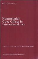 Cover of: Humanitarian good offices in international law by B. G. Ramcharan