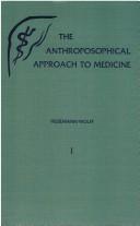 Cover of: The anthroposophical approach to medicine: an outline of a spiritual scientifically oriented medicine