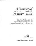 Cover of: A dictionary of soldier talk by John R. Elting