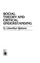 Cover of: Social theory and critical understanding by G. Llewellyn Watson