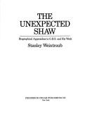 Cover of: The unexpected Shaw: biographical approaches to G.B.S. and his work