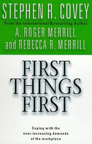 Cover of: First Things First by Stephen R. Covey, A. Roger Merrill, Rebecca R. Merrill, Stephen R. Covey, A.Roger Merrill